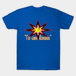 I'm Going Bananas T-Shirt